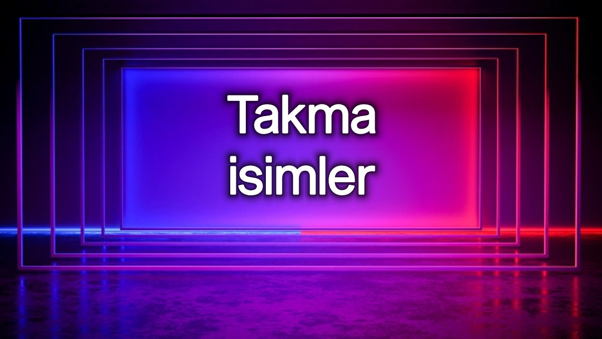 Takma isimler havalı lakaplar