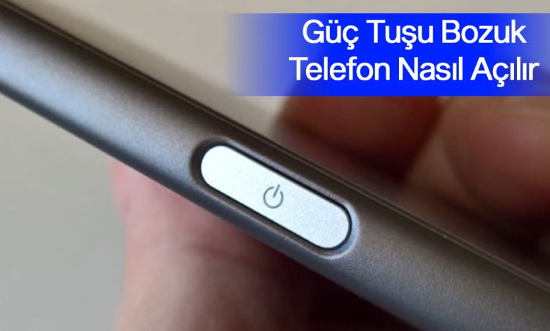 Güç Tuşu Bozuk Telefon Nasıl Açılır
