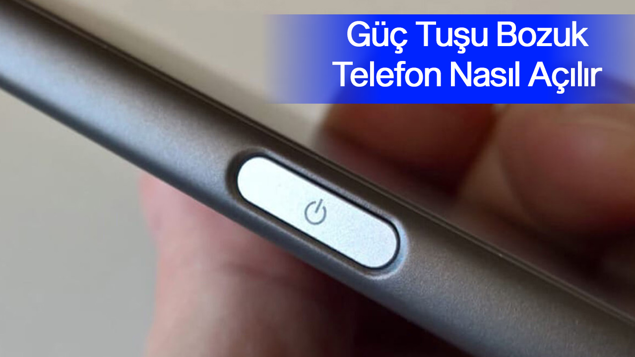 Güç Tuşu Bozuk Telefon Nasıl Açılır