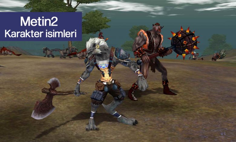 Metin2 Karakter isimleri