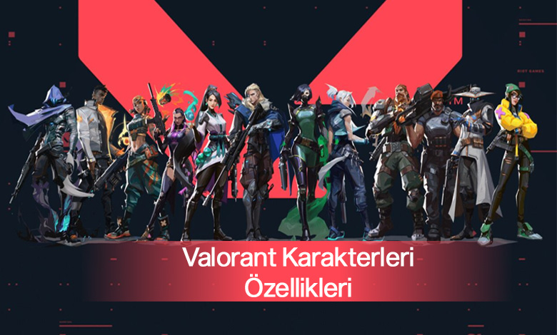 Valorant Karakterleri Özellikleri