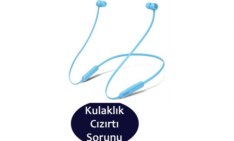 Kulaklık cızırtı sorunu