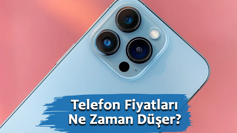 Telefon Fiyatları Ne Zaman Düşer