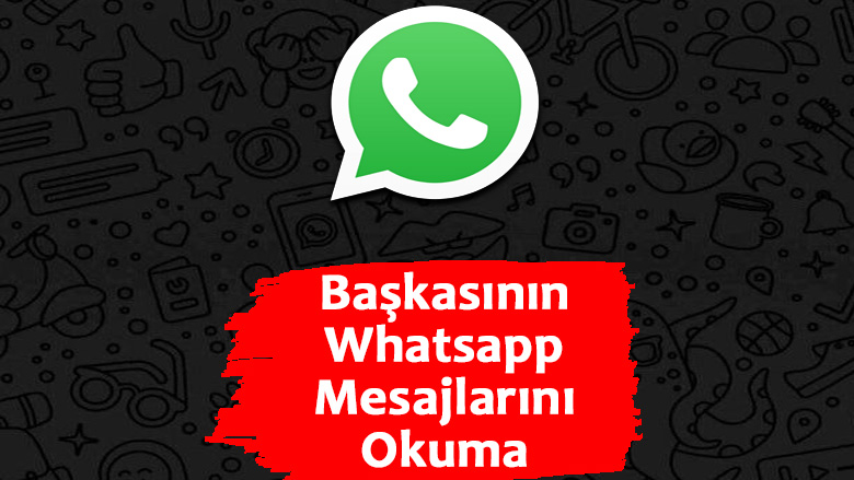 başkasının whatsapp mesajlarını okuma