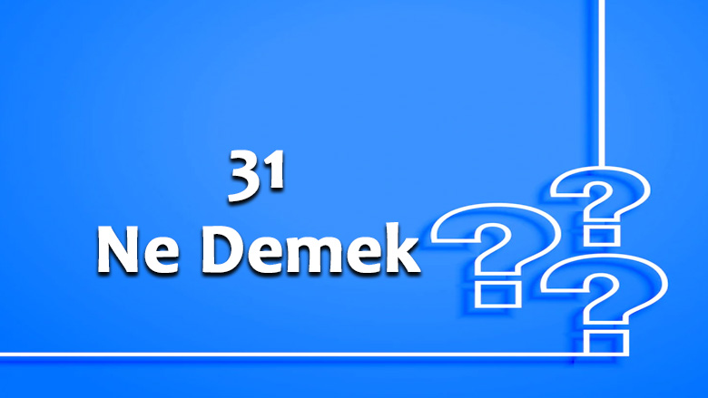 31 Ne Demek Anlamı