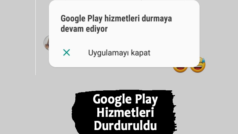 Google Play Hizmetleri Durduruldu