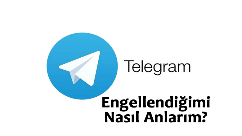 Telegram Engellendiğimi Nasıl Anlarım