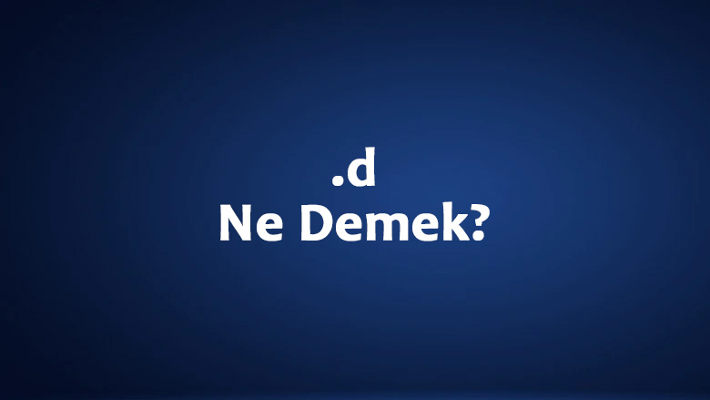 .d Ne Demek