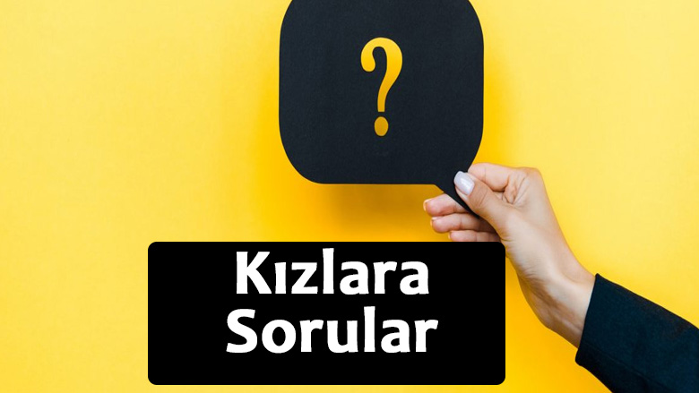 Kızlara Sorulacak Sorular