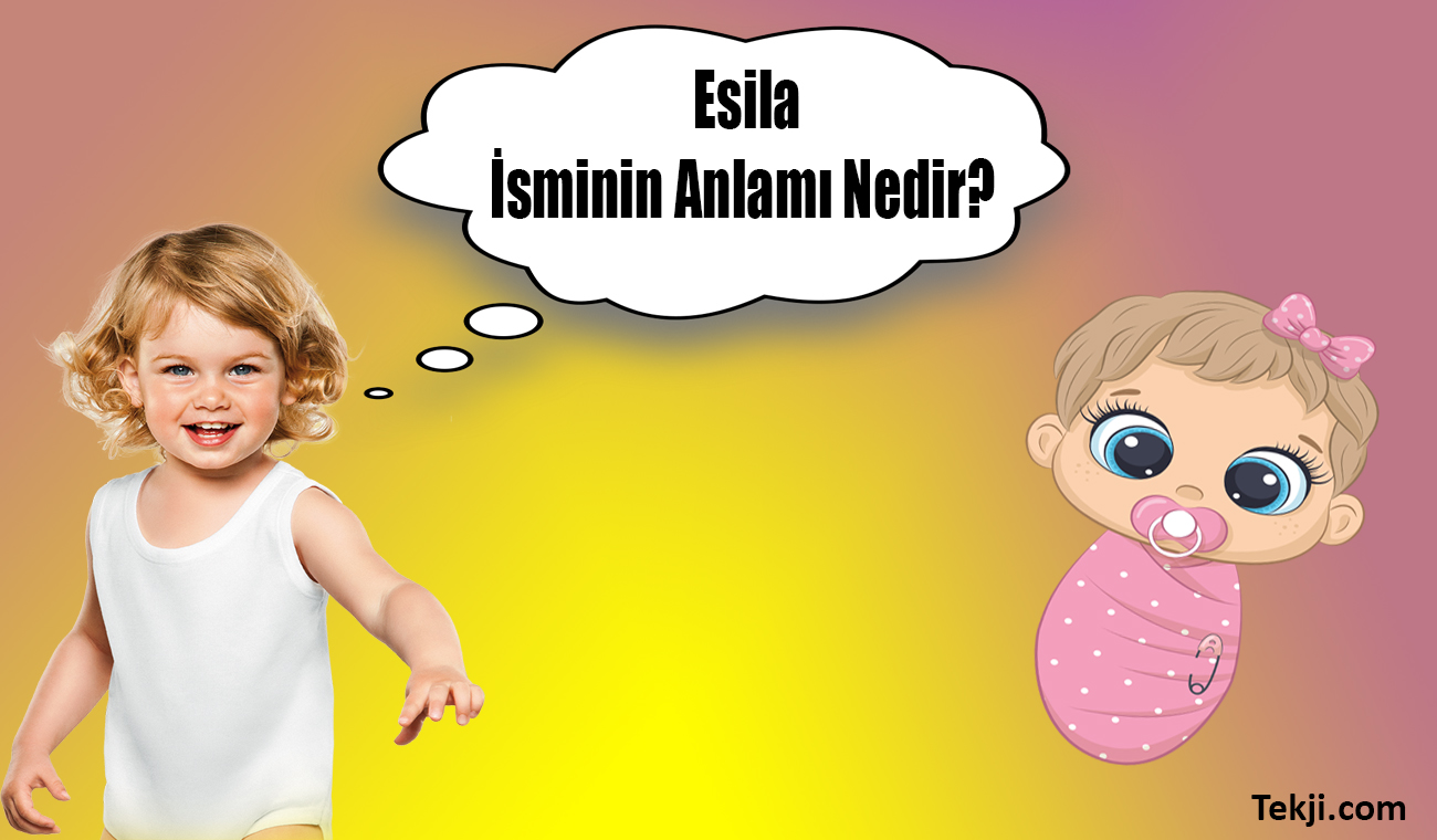 Esila İsminin Anlamı Nedir