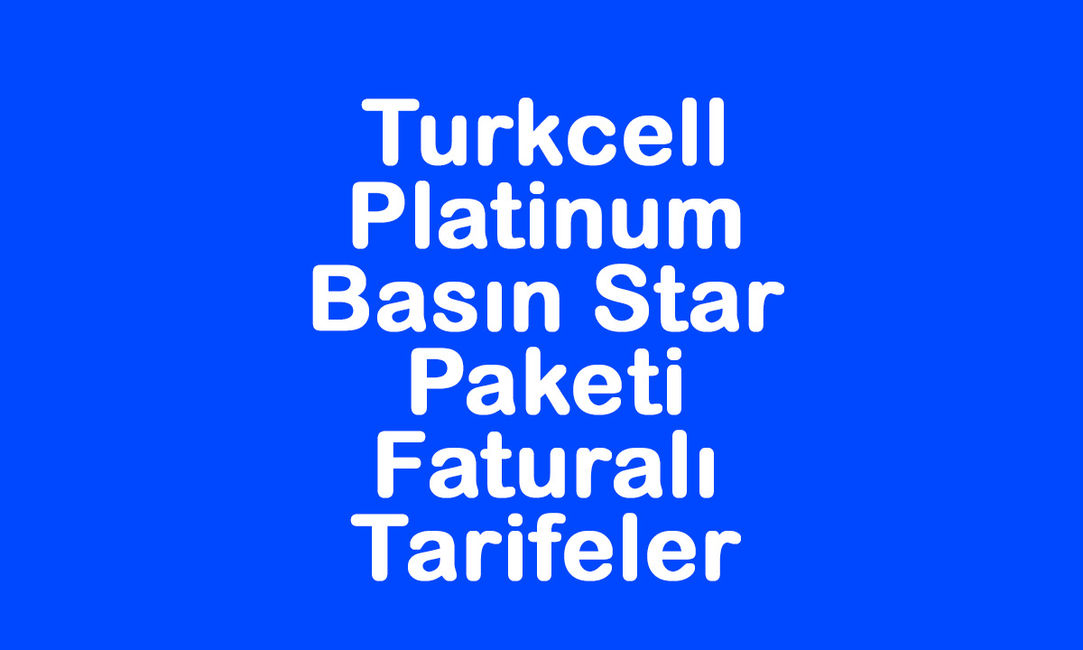 Turkcell Platinum Basın Star Paketi Faturalı Tarifeler