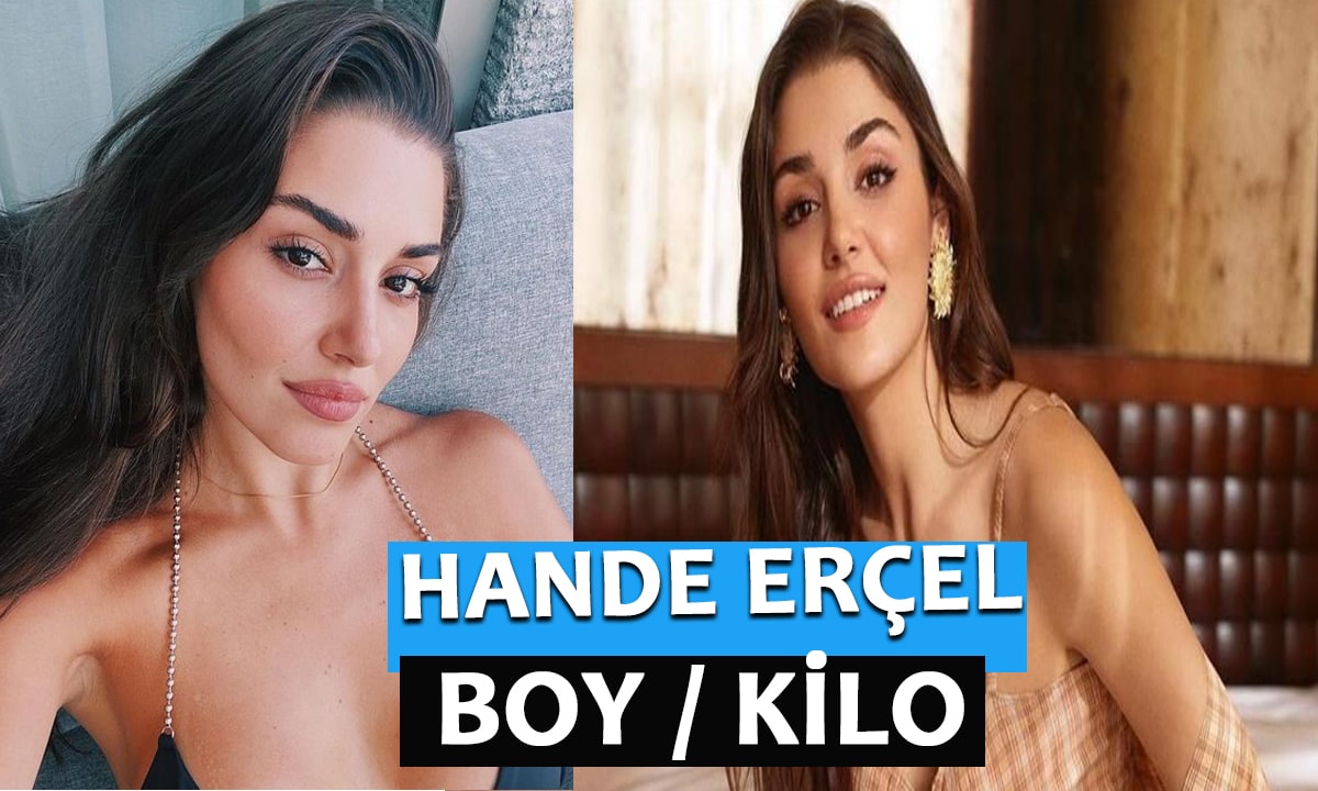 Hande Erçel Boy Kilo