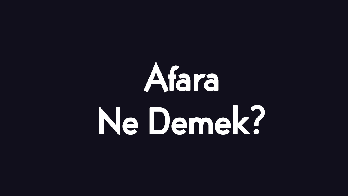 Afara Ne Demek