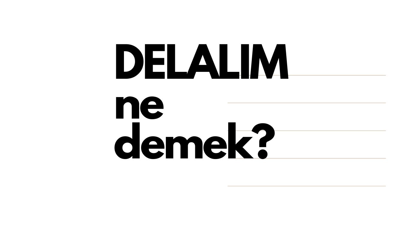 Delalım ne demek